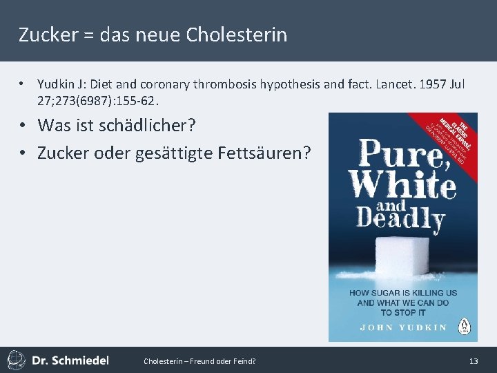 Zucker = das neue Cholesterin • Yudkin J: Diet and coronary thrombosis hypothesis and