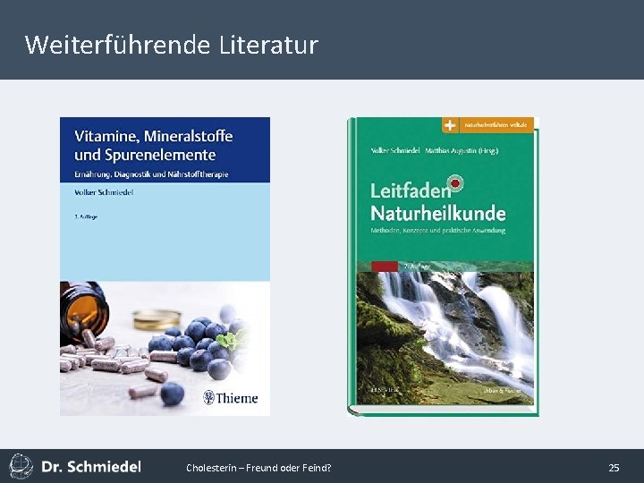 Weiterführende Literatur Cholesterin – Freund oder Feind? 25 