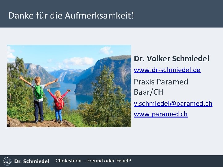 Danke für die Aufmerksamkeit! Dr. Volker Schmiedel www. dr-schmiedel. de Praxis Paramed Baar/CH v.