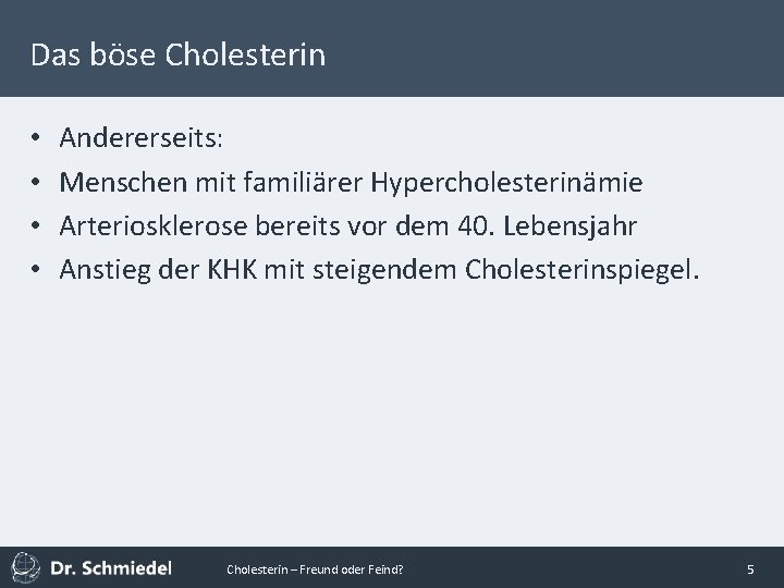 Das böse Cholesterin • • Andererseits: Menschen mit familiärer Hypercholesterinämie Arteriosklerose bereits vor dem