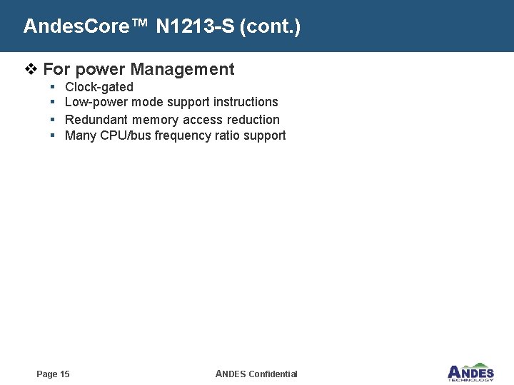 Andes. Core™ N 1213 -S (cont. ) v For power Management § § Clock-gated