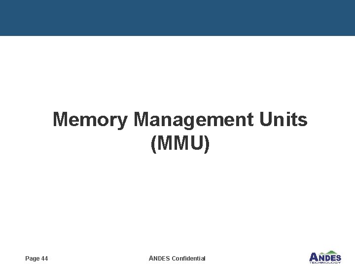 Memory Management Units (MMU) Page 44 ANDES Confidential 