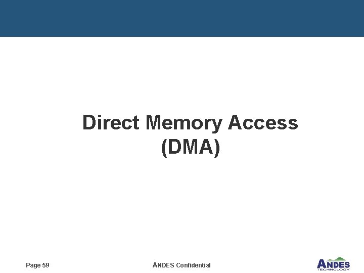 Direct Memory Access (DMA) Page 59 ANDES Confidential 