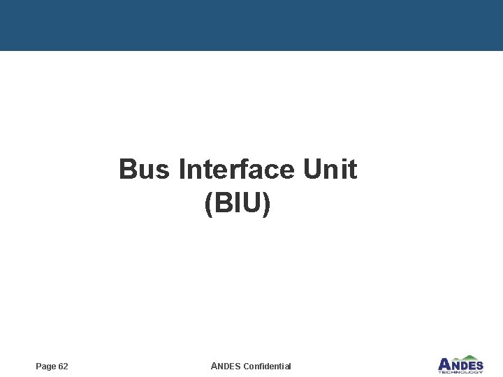 Bus Interface Unit (BIU) Page 62 ANDES Confidential 