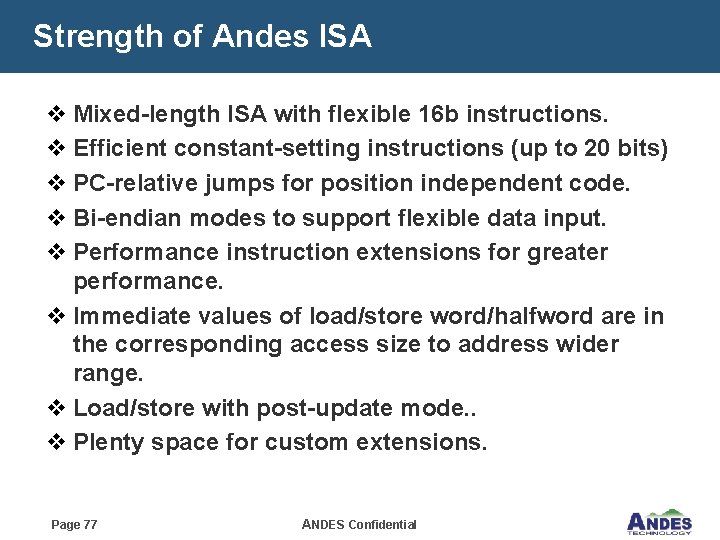 Strength of Andes ISA v Mixed-length ISA with flexible 16 b instructions. v Efficient