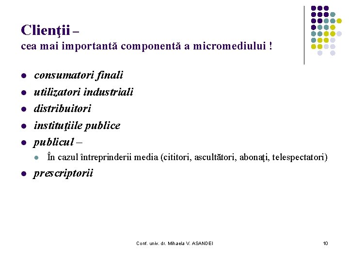 Clienţii – cea mai importantă componentă a micromediului ! l l l consumatori finali