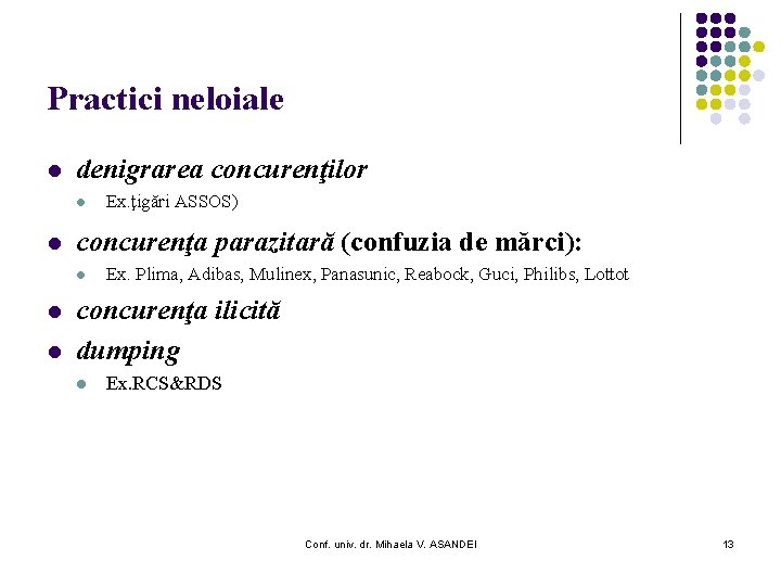 Practici neloiale l denigrarea concurenţilor l l concurenţa parazitară (confuzia de mărci): l l