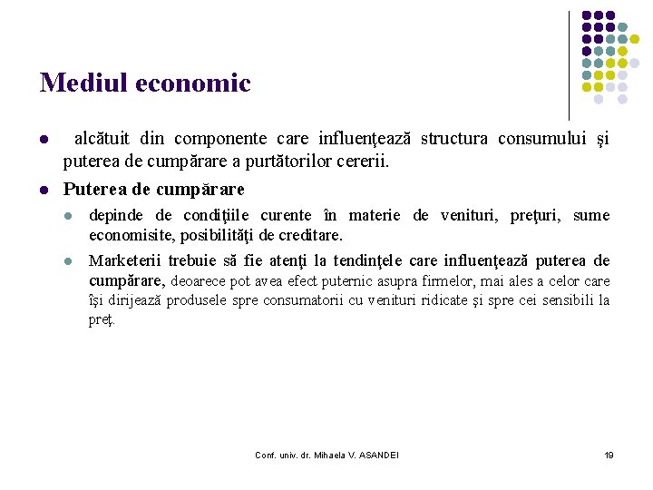 Mediul economic l l alcătuit din componente care influenţează structura consumului şi puterea de
