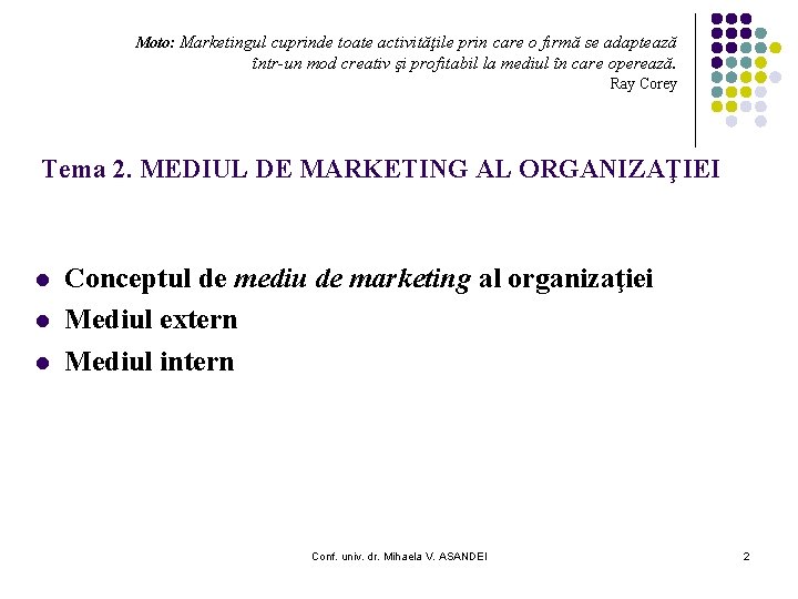 Moto: Marketingul cuprinde toate activităţile prin care o firmă se adaptează într-un mod creativ