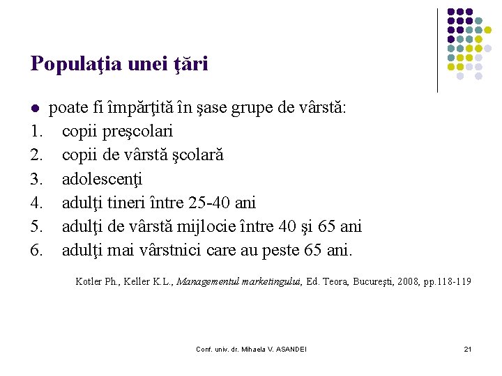 Populaţia unei ţări poate fi împărţită în şase grupe de vârstă: 1. copii preşcolari