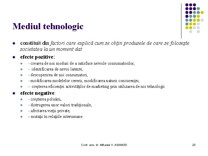 Mediul tehnologic l l constituit din factori care explică cum se obţin produsele de