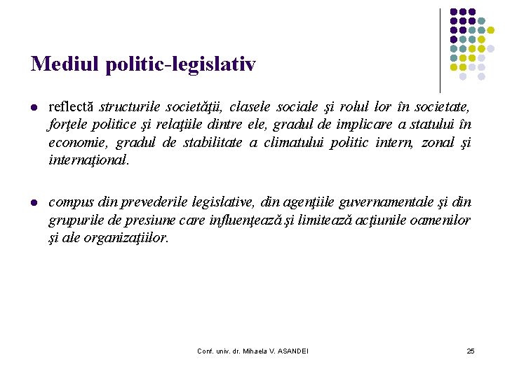 Mediul politic-legislativ l reflectă structurile societăţii, clasele sociale şi rolul lor în societate, forţele