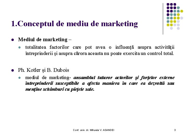 1. Conceptul de mediu de marketing l Mediul de marketing – l totalitatea factorilor