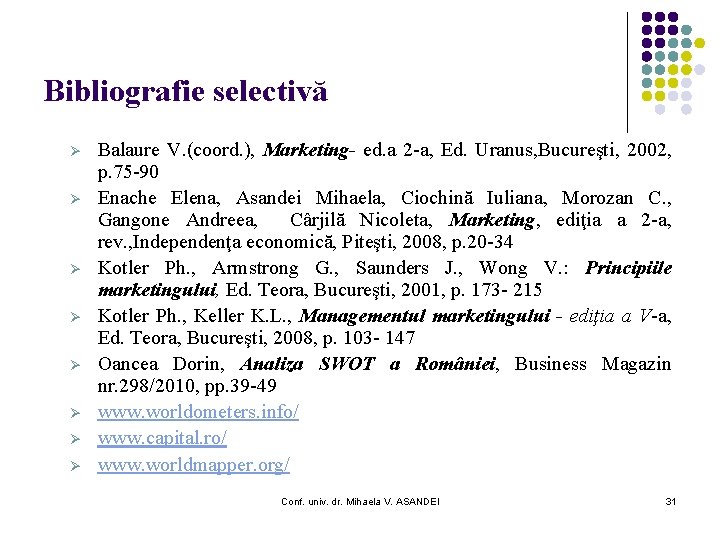 Bibliografie selectivă Ø Ø Ø Ø Balaure V. (coord. ), Marketing- ed. a 2