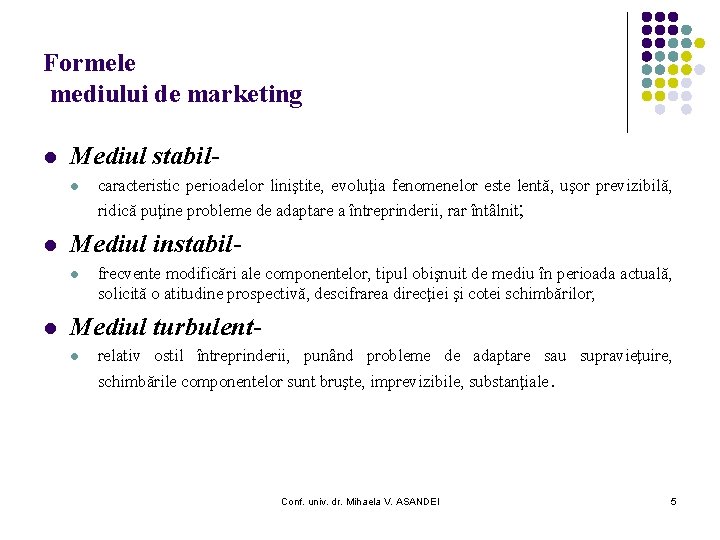 Formele mediului de marketing l Mediul stabil- l l Mediul instabill l caracteristic perioadelor