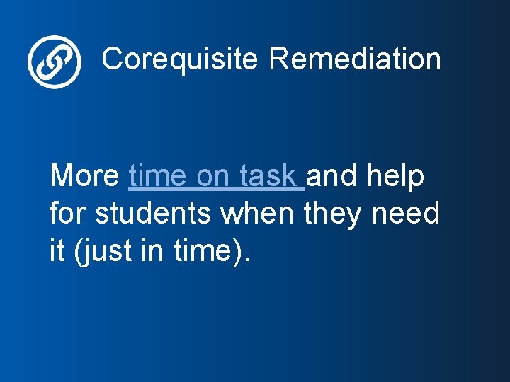 Corequisite Remediation More time on task and help for students when they need it