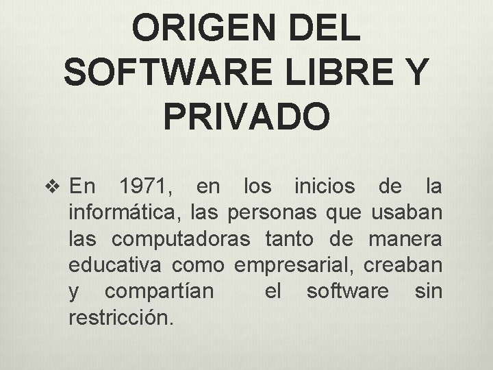 ORIGEN DEL SOFTWARE LIBRE Y PRIVADO v En 1971, en los inicios de la