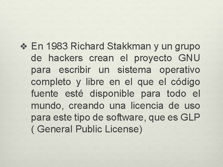v En 1983 Richard Stakkman y un grupo de hackers crean el proyecto GNU