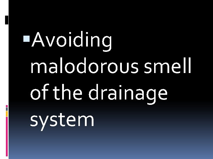  Avoiding malodorous smell of the drainage system 