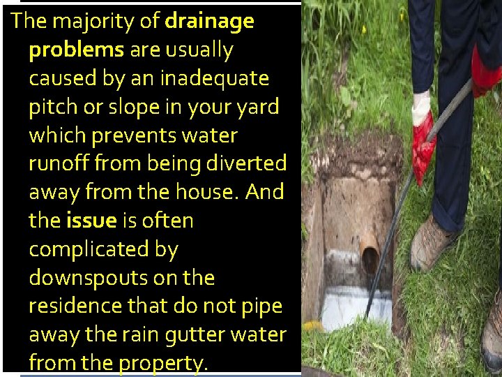 The majority of drainage problems are usually caused by an inadequate pitch or slope