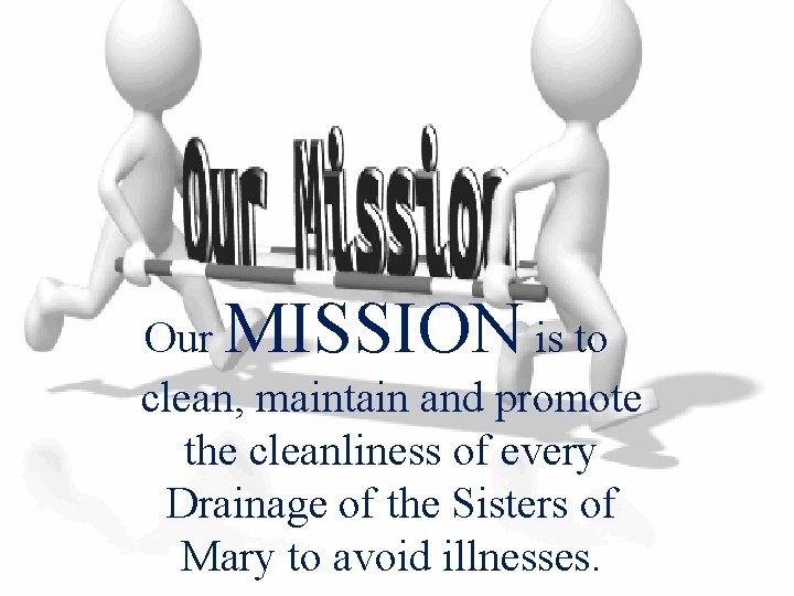 MISSION Our is to clean, maintain and promote the cleanliness of every Drainage of