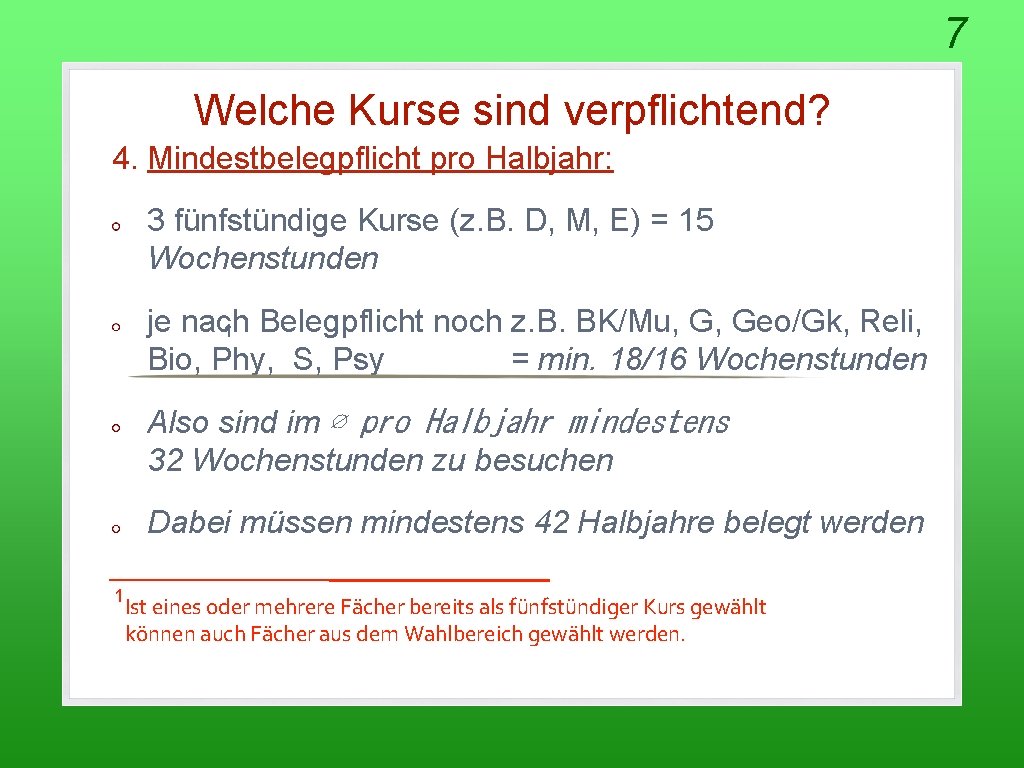 7 Welche Kurse sind verpflichtend? 4. Mindestbelegpflicht pro Halbjahr: 3 fünfstündige Kurse (z. B.