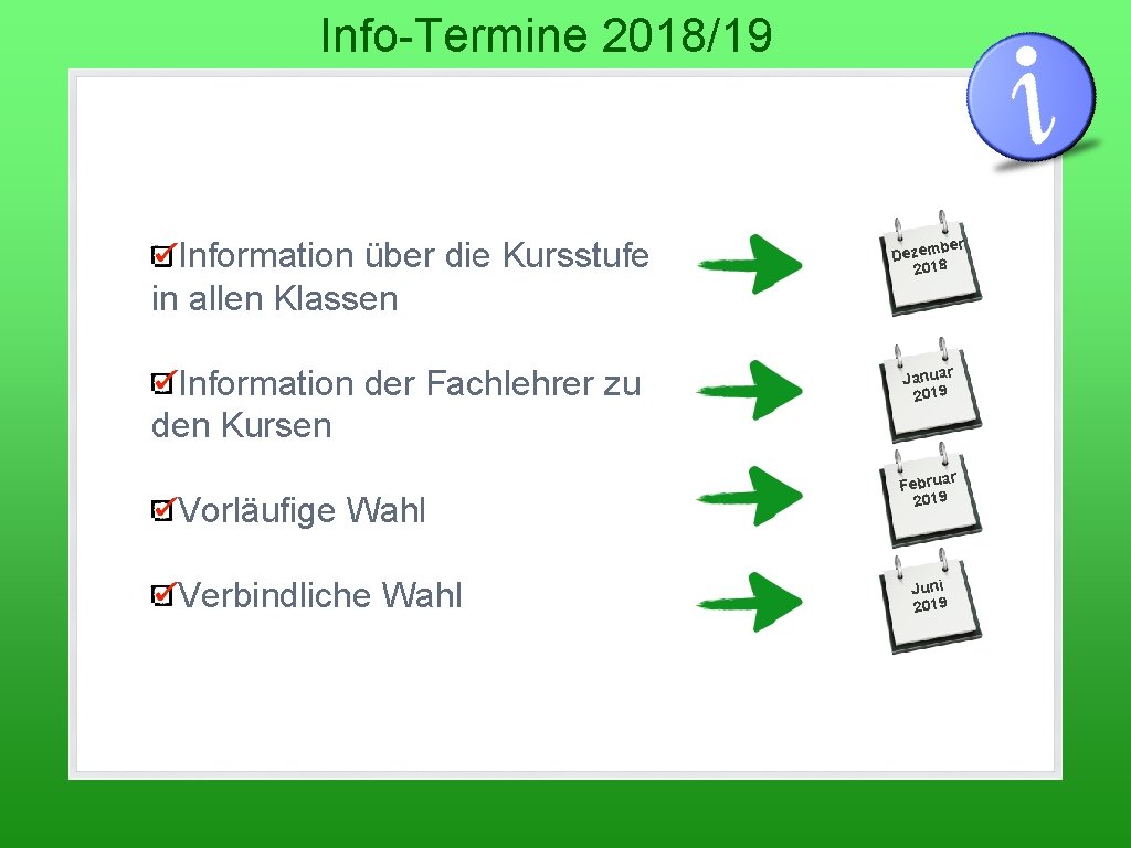 Info-Termine 2018/19 Information über die Kursstufe in allen Klassen Information der Fachlehrer zu den