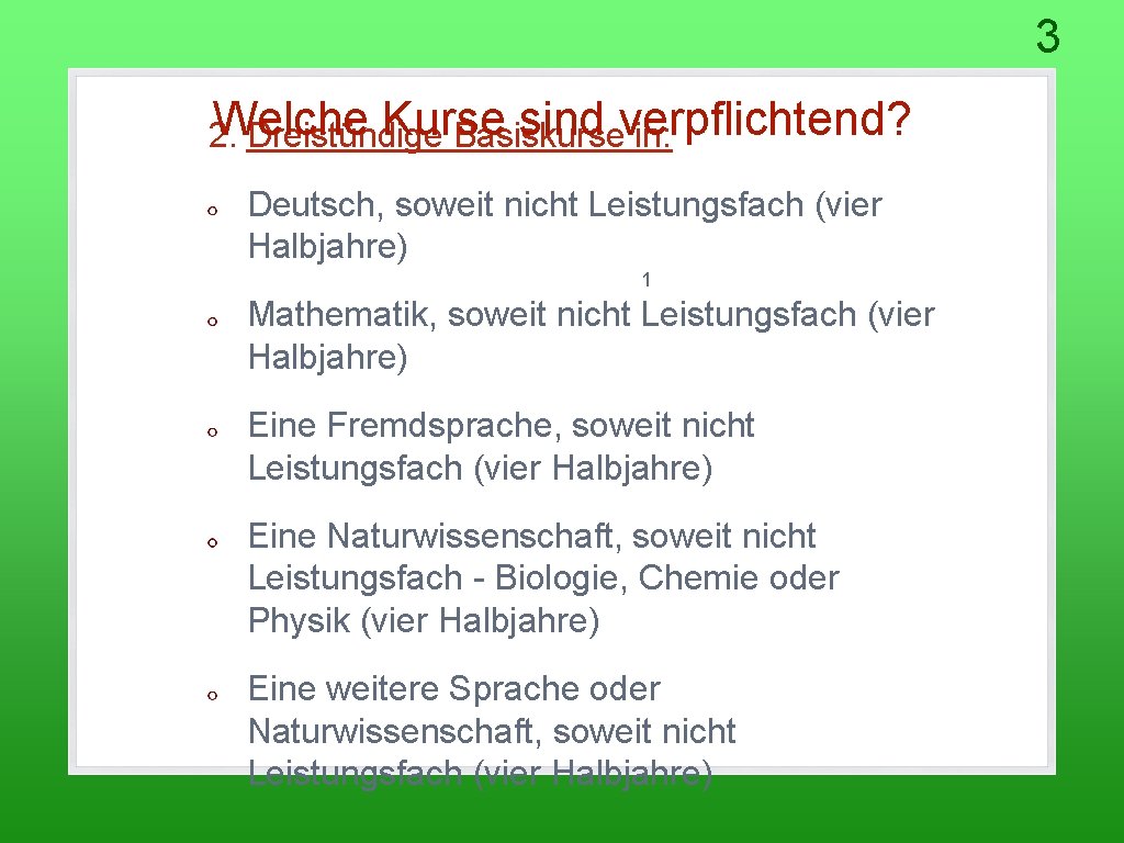 3 Welche Kurse sind verpflichtend? 2. Dreistündige Basiskurse in: Deutsch, soweit nicht Leistungsfach (vier