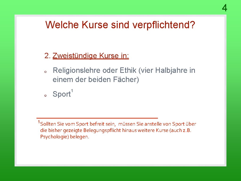 4 Welche Kurse sind verpflichtend? 2. Zweistündige Kurse in: Religionslehre oder Ethik (vier Halbjahre