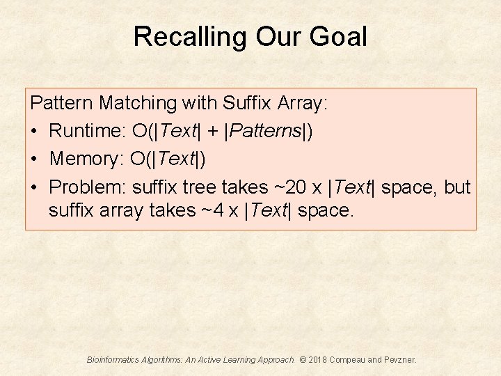 Recalling Our Goal Pattern Matching with Suffix Array: • Runtime: O(|Text| + |Patterns|) •