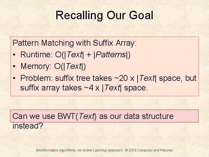 Recalling Our Goal Pattern Matching with Suffix Array: • Runtime: O(|Text| + |Patterns|) •