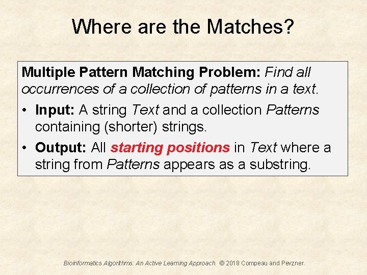 Where are the Matches? Multiple Pattern Matching Problem: Find all occurrences of a collection