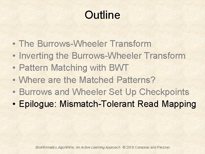 Outline • • • The Burrows-Wheeler Transform Inverting the Burrows-Wheeler Transform Pattern Matching with