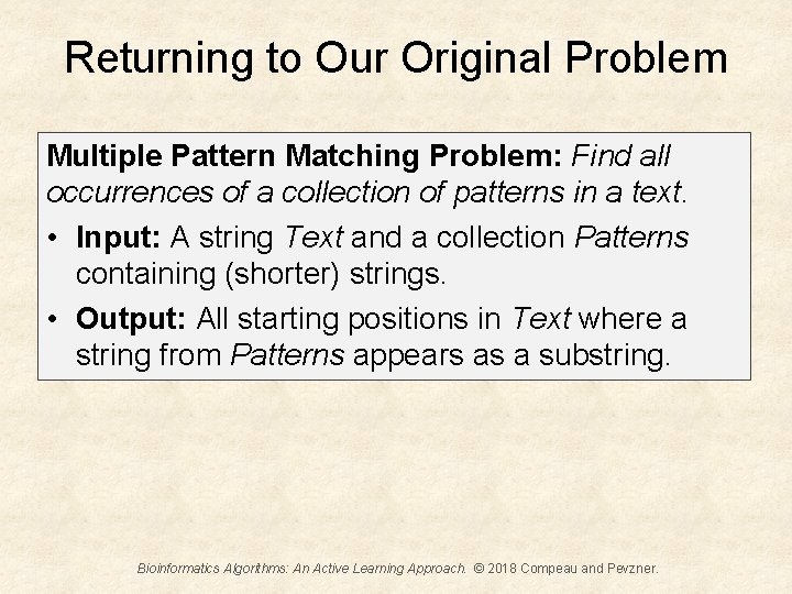 Returning to Our Original Problem Multiple Pattern Matching Problem: Find all occurrences of a