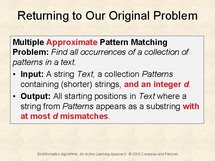 Returning to Our Original Problem Multiple Approximate Pattern Matching Problem: Find all occurrences of