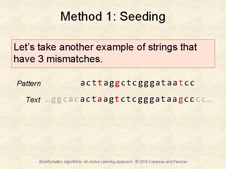 Method 1: Seeding Let’s take another example of strings that have 3 mismatches. Pattern