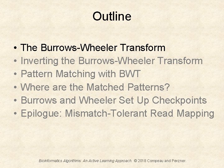 Outline • • • The Burrows-Wheeler Transform Inverting the Burrows-Wheeler Transform Pattern Matching with