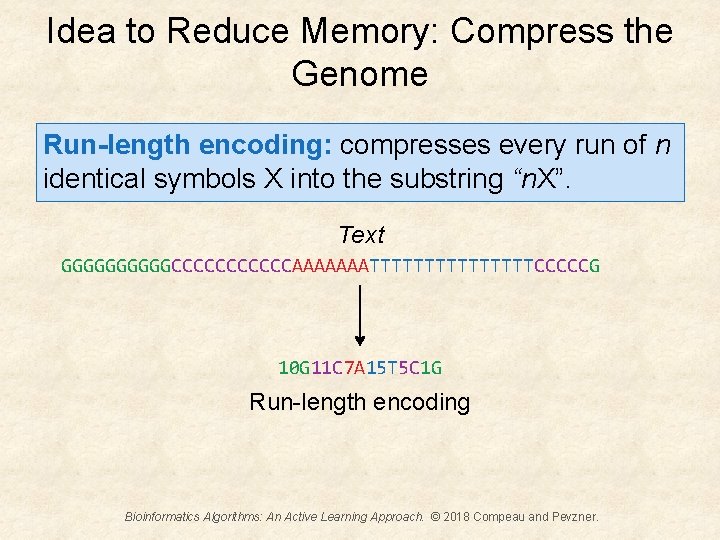 Idea to Reduce Memory: Compress the Genome Run-length encoding: compresses every run of n