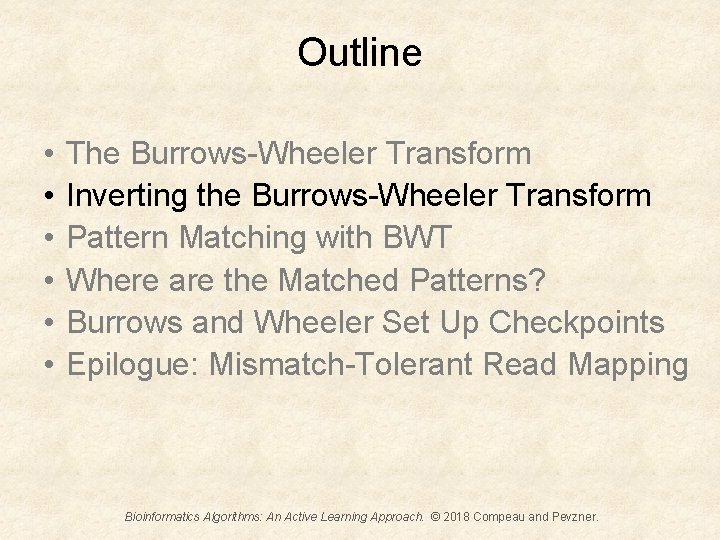 Outline • • • The Burrows-Wheeler Transform Inverting the Burrows-Wheeler Transform Pattern Matching with