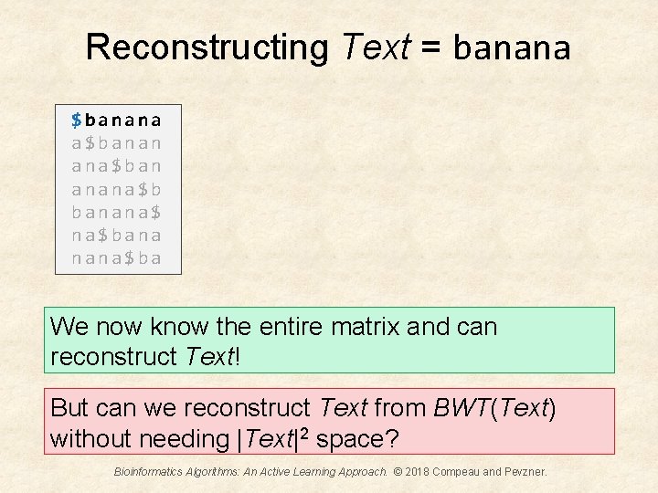 Reconstructing Text = banana $banana a$banan ana$ban anana$b banana$ na$bana nana$ba We now know