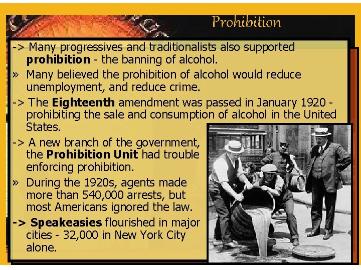 Prohibition -> Many progressives and traditionalists also supported prohibition - the banning of alcohol.