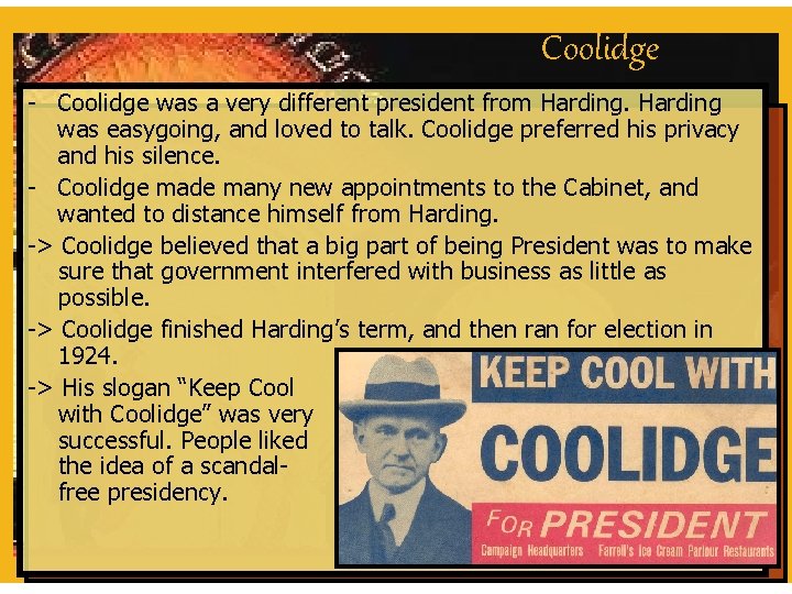 Coolidge - Coolidge was a very different president from Harding was easygoing, and loved