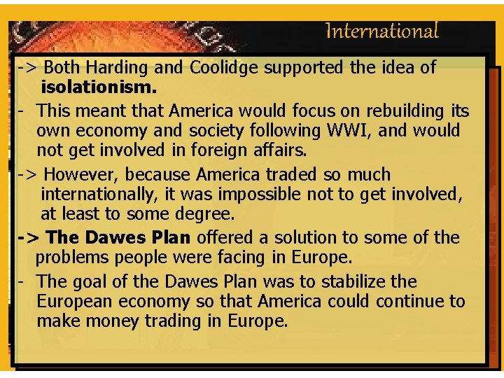 International -> Both Harding and Coolidge supported the idea of isolationism. - This meant