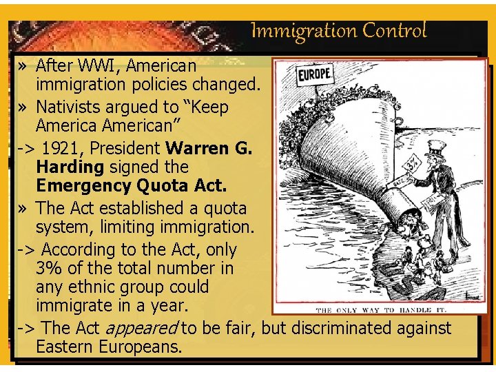 Immigration Control » After WWI, American immigration policies changed. » Nativists argued to “Keep