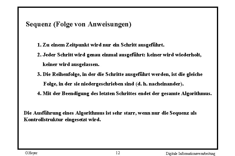 Sequenz (Folge von Anweisungen) 1. Zu einem Zeitpunkt wird nur ein Schritt ausgeführt. 2.