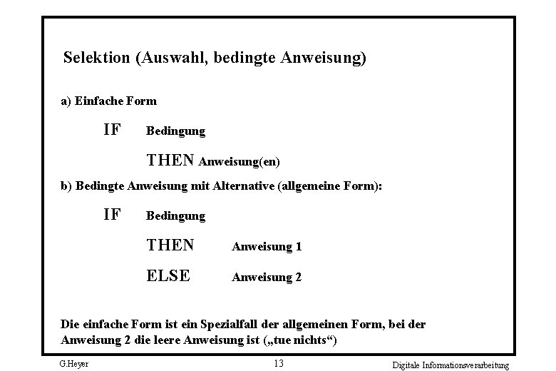 Selektion (Auswahl, bedingte Anweisung) a) Einfache Form IF Bedingung THEN Anweisung(en) b) Bedingte Anweisung