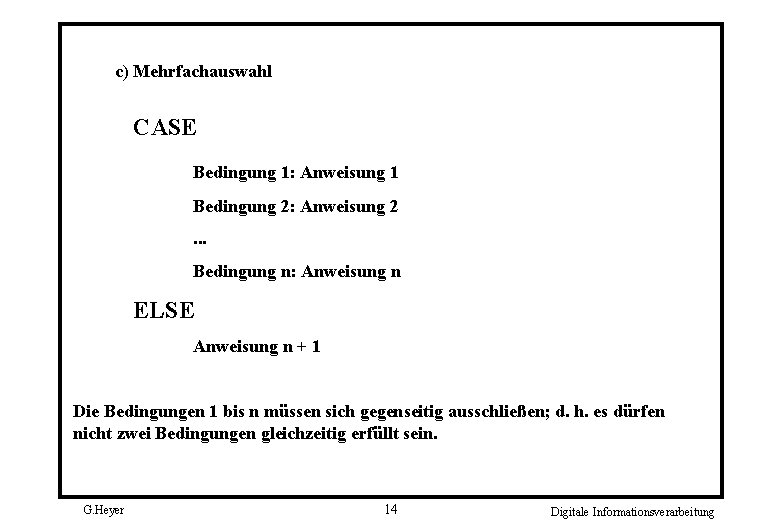 c) Mehrfachauswahl CASE Bedingung 1: Anweisung 1 Bedingung 2: Anweisung 2. . . Bedingung