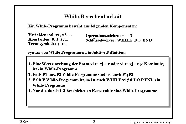 While-Berechenbarkeit Ein While-Programm besteht aus folgenden Komponenten: Variablen: x 0, x 1, x 2,