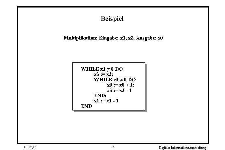 Beispiel Multiplikation: Eingabe: x 1, x 2, Ausgabe: x 0 WHILE x 1 ≠