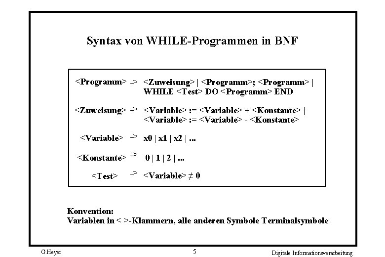 Syntax von WHILE-Programmen in BNF <Programm> -> <Zuweisung> | <Programm>; <Programm> | WHILE <Test>